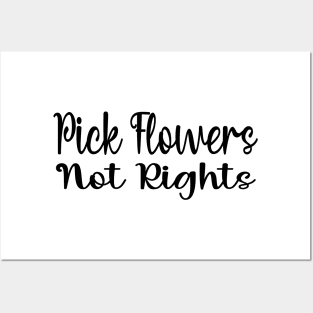 Funny Quote 'Pick Flowers, Not Rights' Posters and Art